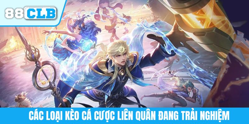 Các loại kèo cá cược Liên Quân đang trải nghiệm