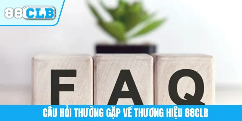 Câu hỏi thường gặp về thương hiệu 88CLB