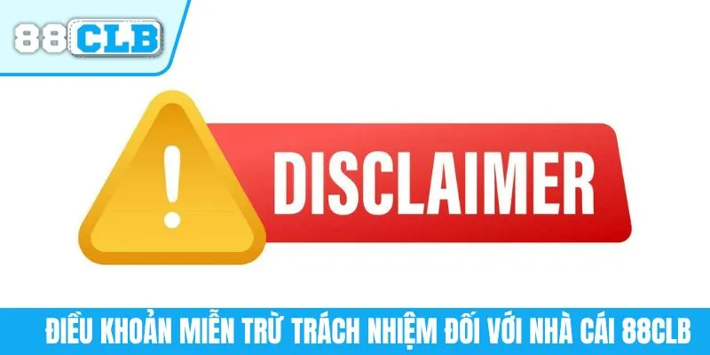 Điều khoản miễn trừ trách nhiệm đối với nhà cái 88CLB