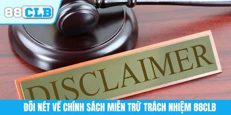 Đôi nét về chính sách miễn trừ trách nhiệm 88CLB