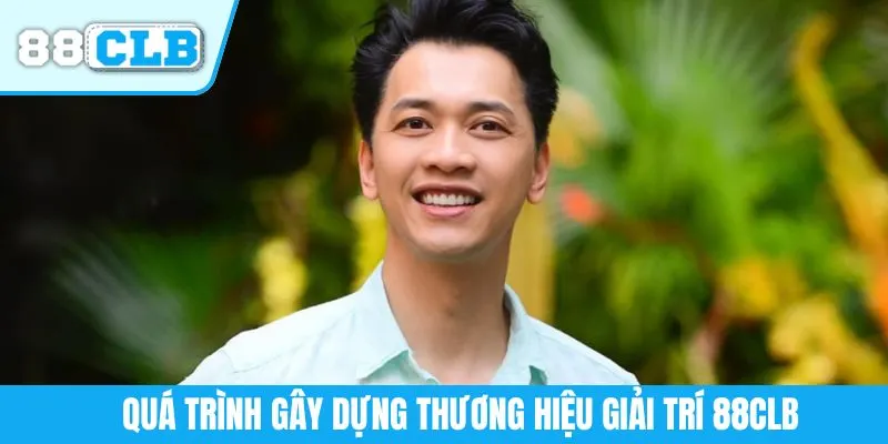 Quá trình gây dựng thương hiệu giải trí 88CLB