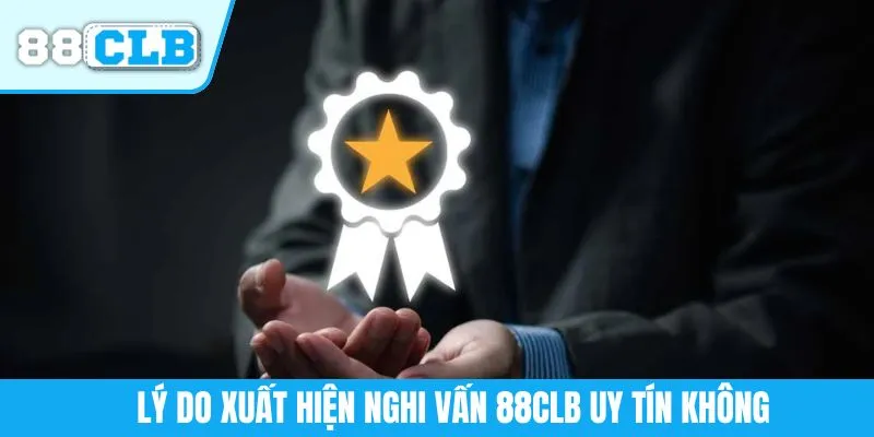 Lý do xuất hiện nghi vấn 88CLB uy tín không