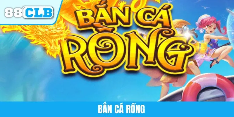 Bắn Cá Rồng 88CLB - Siêu Phẩm Săn Sinh Vật Biển Thưởng Lớn