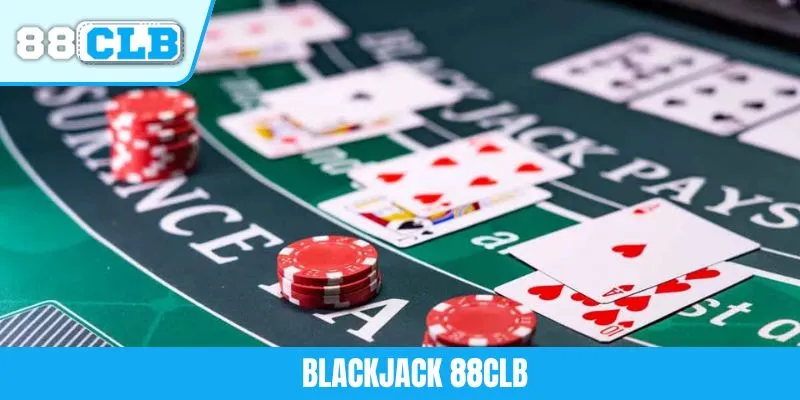 Blackjack 88CLB - Chiến Lược Chơi Bài Thắng Lớn Năm 2025