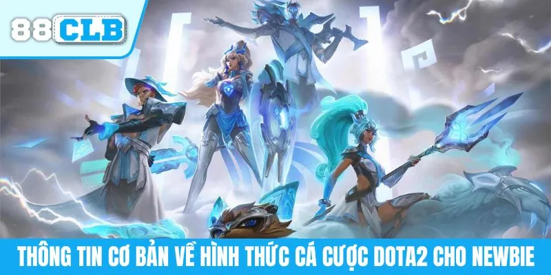 Thông tin cơ bản về hình thức cá cược Dota2 cho newbie