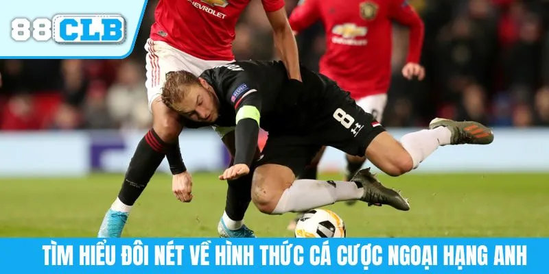 Tìm hiểu đôi nét về hình thức cá cược Ngoại hạng Anh