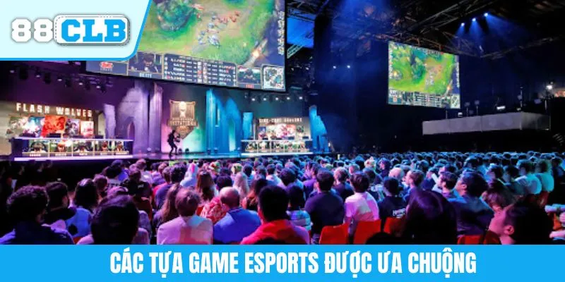 Các tựa game Esports được ưa chuộng