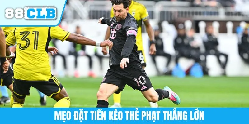 Mẹo đặt tiền kèo thẻ phạt thắng lớn