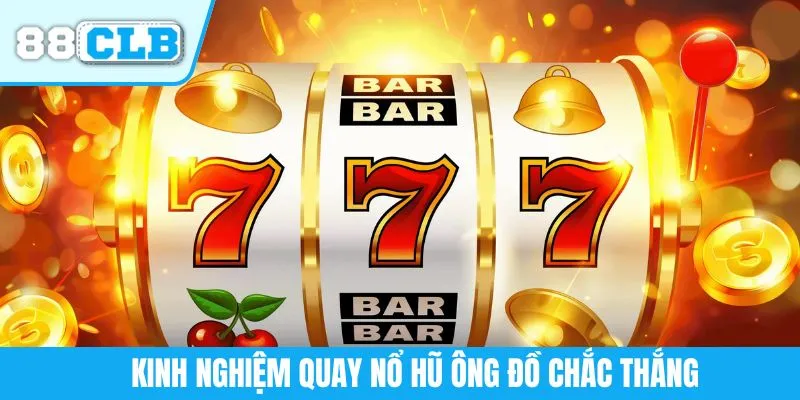 Kinh nghiệm quay nổ hũ ông đồ chắc thắng