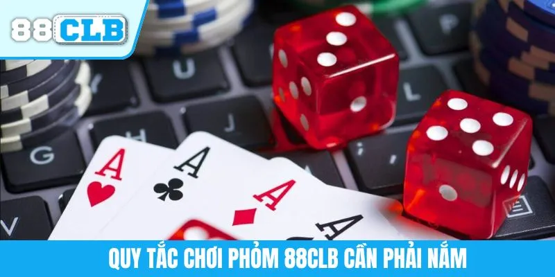 Quy tắc chơi Phỏm 88CLB cần phải nắm