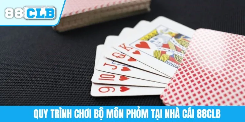 Quy trình chơi bộ môn Phỏm tại nhà cái 88CLB