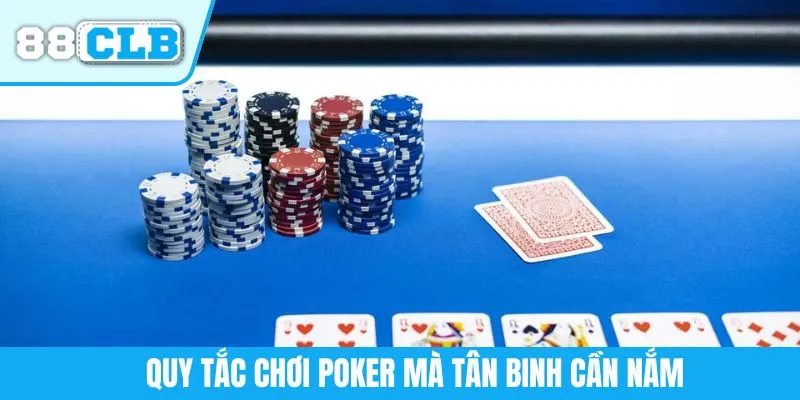 Quy tắc chơi poker mà tân binh cần nắm