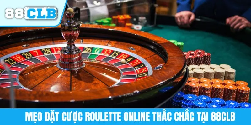 Mẹo đặt cược roulette online thắc chắc tại 88CLB