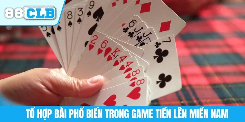 Tổ hợp bài phổ biến trong game tiền lên miền Nam